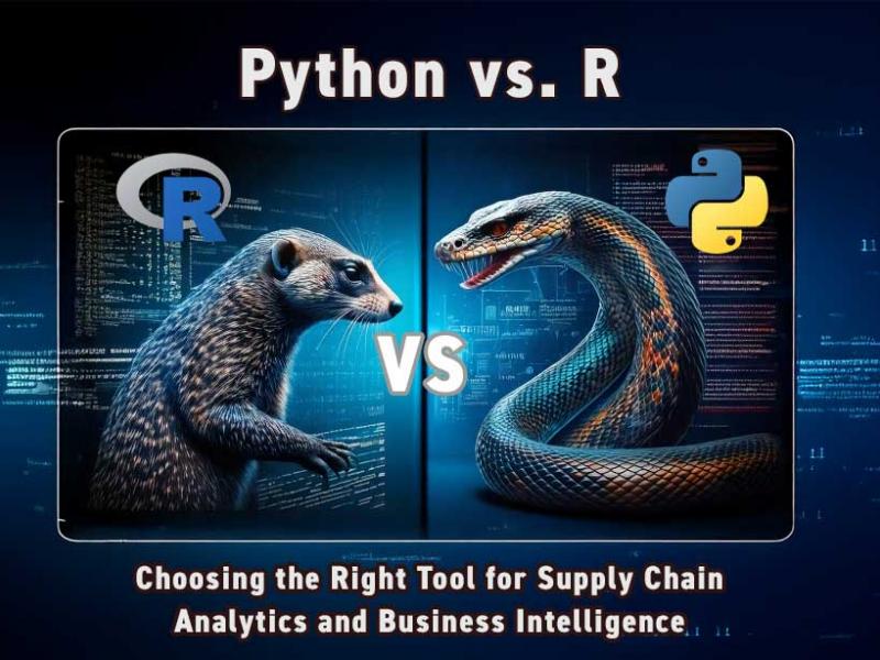 Python vs. R: Choosing the Right Tool for Supply Chain Analytics and Business Intelligence